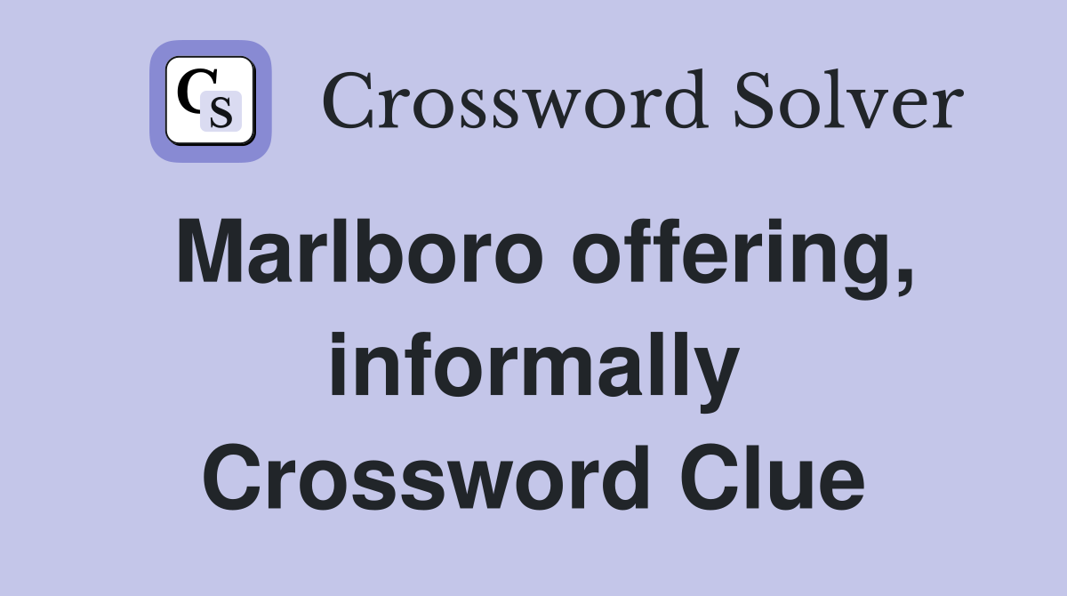 Marlboro offering, informally Crossword Clue