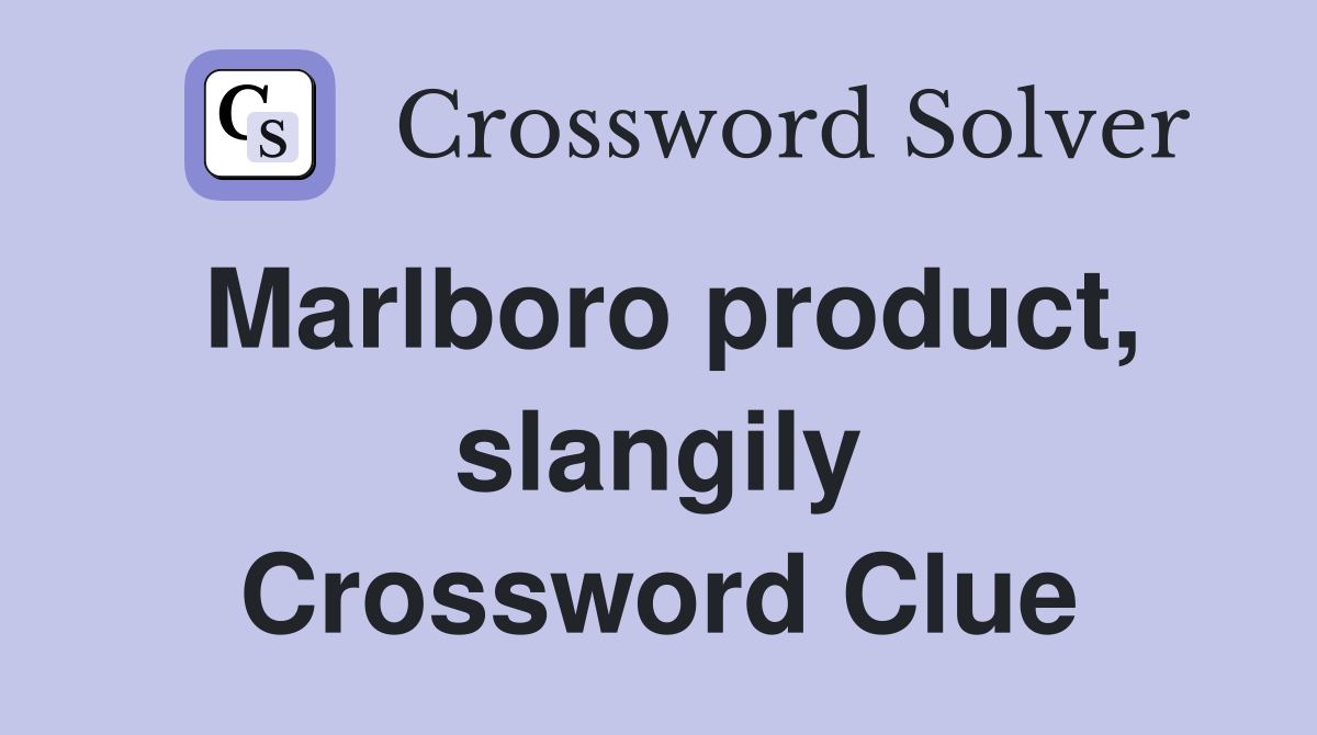 Marlboro product, slangily Crossword Clue