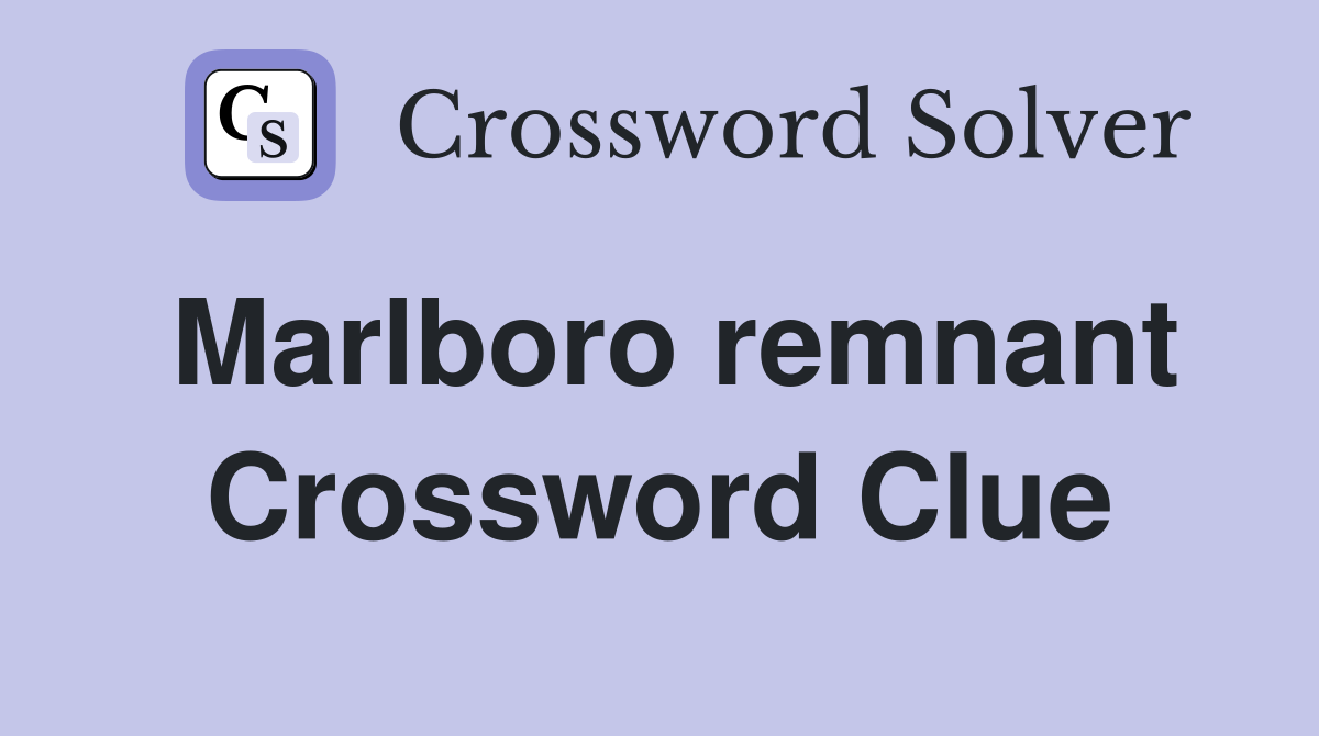 Marlboro remnant Crossword Clue