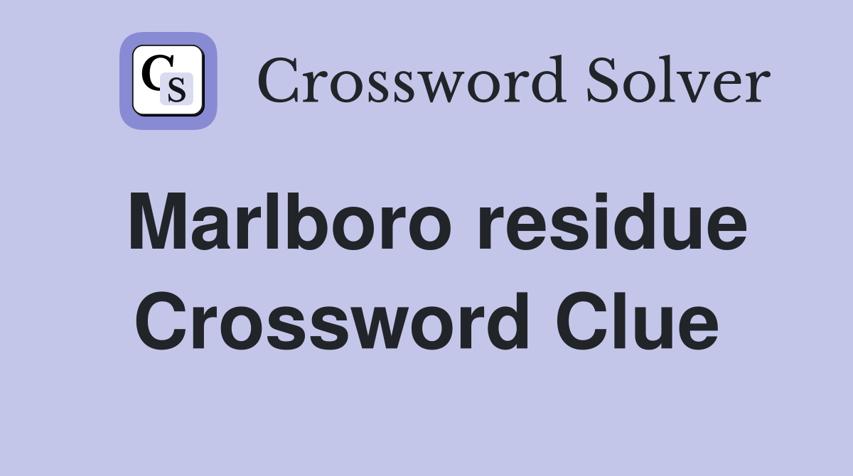 Marlboro residue Crossword Clue