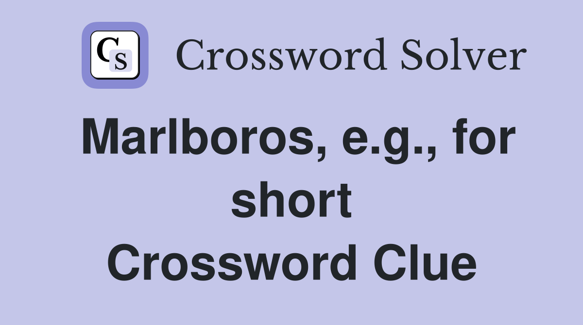 Marlboros, e.g., for short Crossword Clue