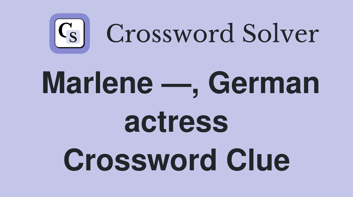 Marlene —, German actress Crossword Clue