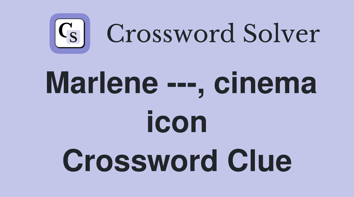 Marlene ---, cinema icon Crossword Clue