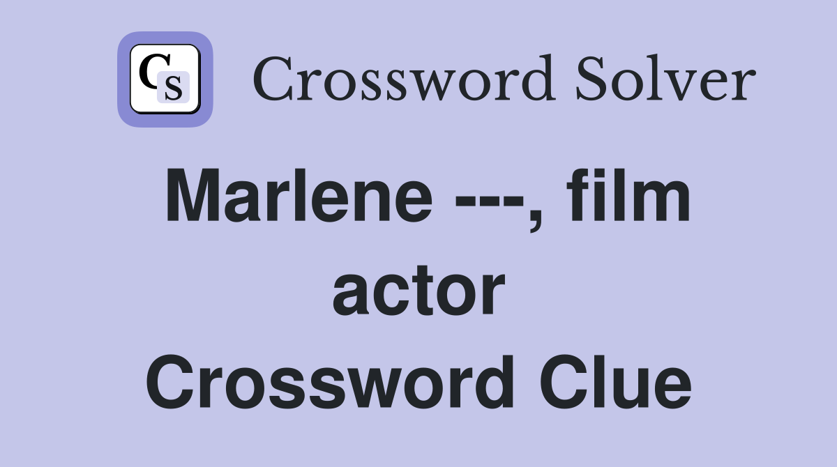 Marlene ---, film actor Crossword Clue