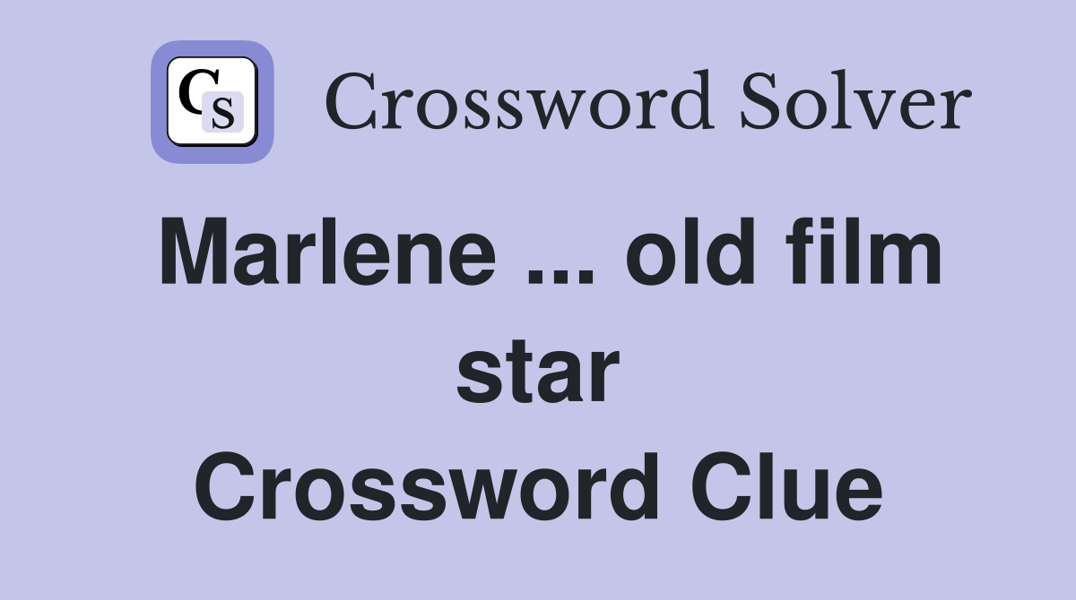 Marlene ... old film star Crossword Clue