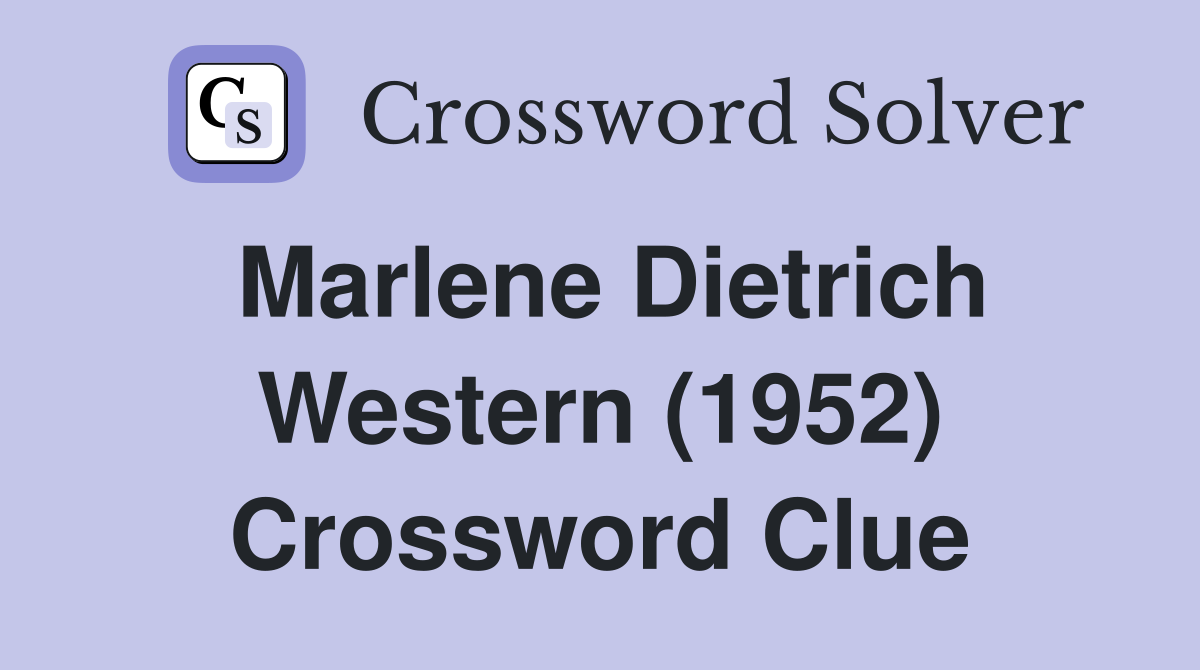 Marlene Dietrich Western (1952) Crossword Clue