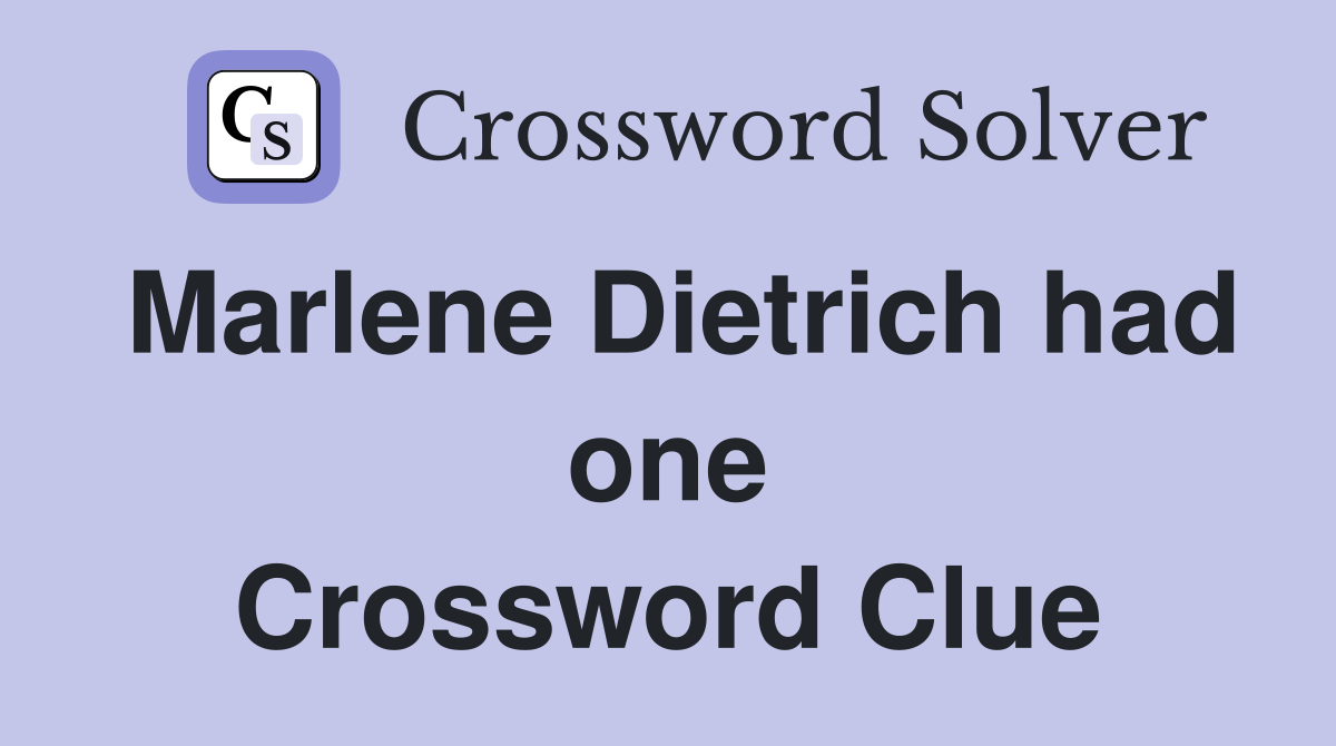 Marlene Dietrich had one Crossword Clue