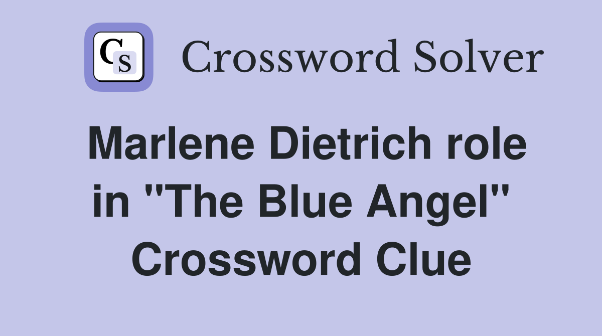 Marlene Dietrich role in "The Blue Angel" Crossword Clue