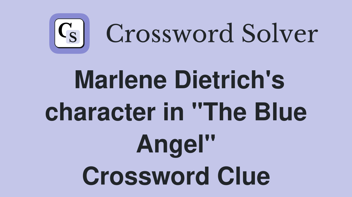 Marlene Dietrich's character in "The Blue Angel" Crossword Clue