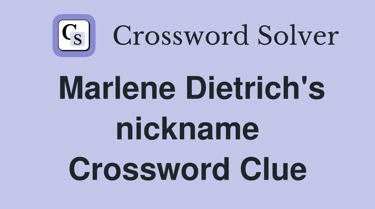 Marlene Dietrich's nickname Crossword Clue
