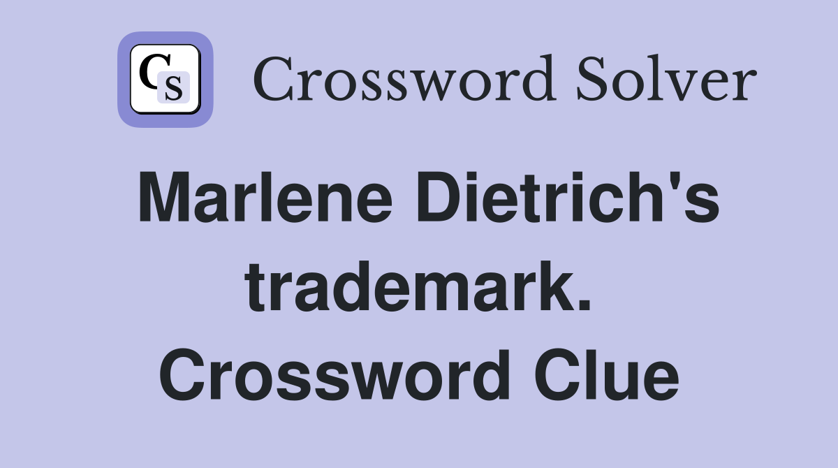 Marlene Dietrich's trademark. Crossword Clue