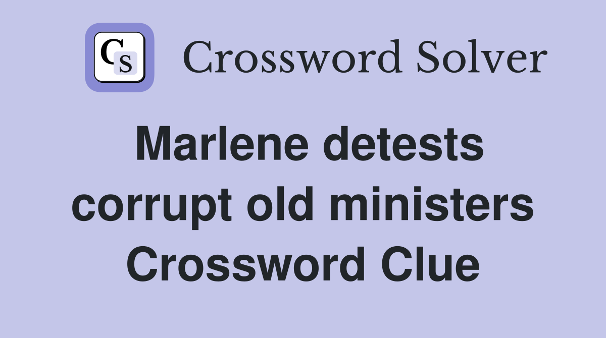 Marlene detests corrupt old ministers Crossword Clue