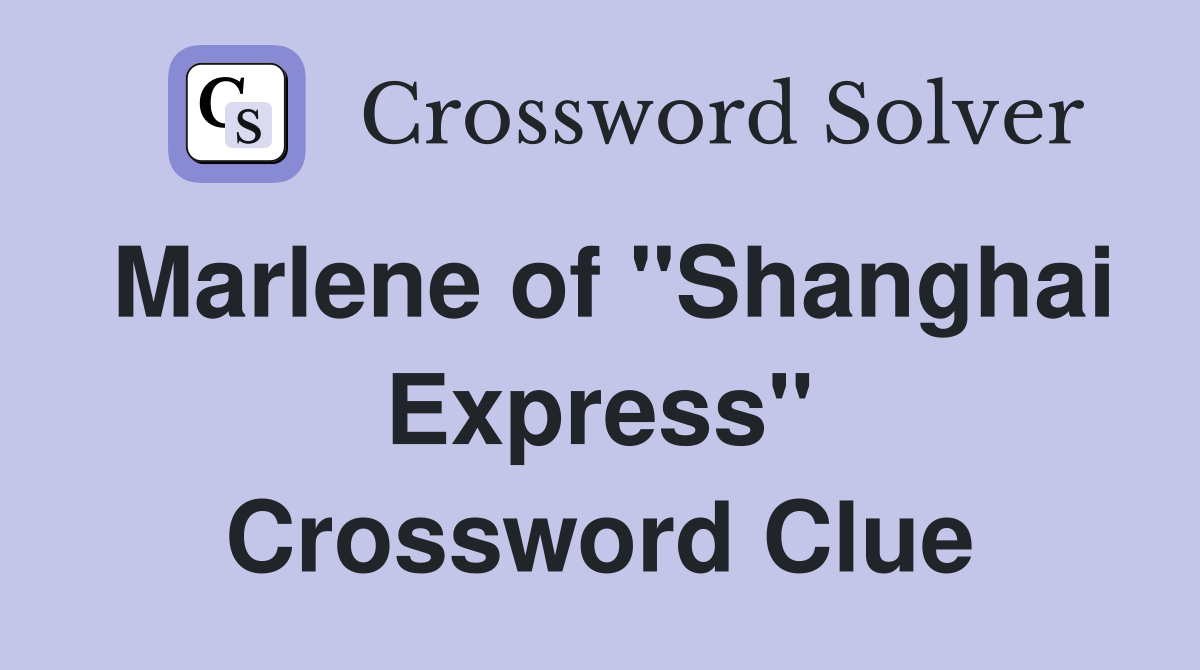 Marlene of "Shanghai Express" Crossword Clue