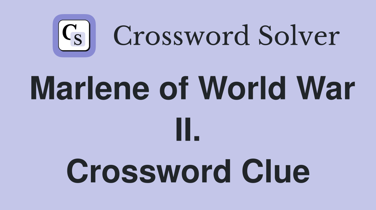 Marlene of World War II. Crossword Clue