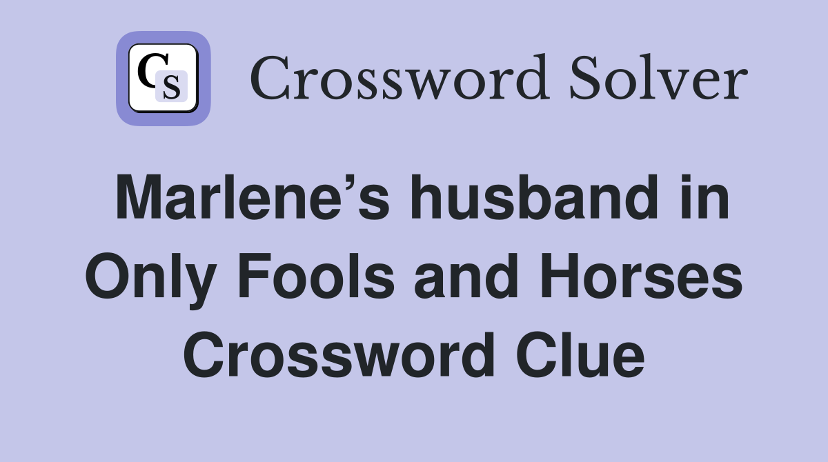 Marlene’s husband in Only Fools and Horses Crossword Clue