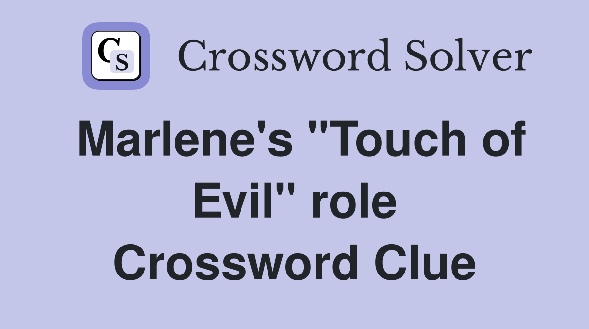 Marlene's "Touch of Evil" role Crossword Clue