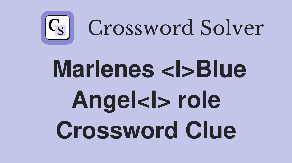 Marlenes <I>Blue Angel<I> role Crossword Clue