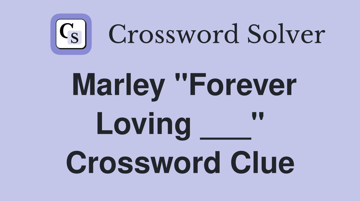 Marley "Forever Loving ___" Crossword Clue