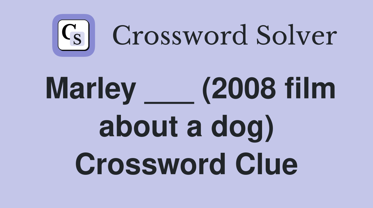 Marley ___ (2008 film about a dog) Crossword Clue