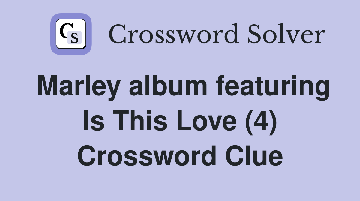Marley album featuring Is This Love (4) Crossword Clue