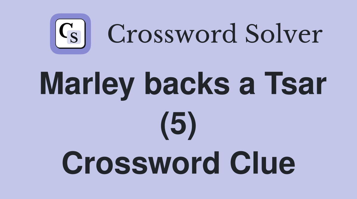 Marley backs a Tsar (5) Crossword Clue