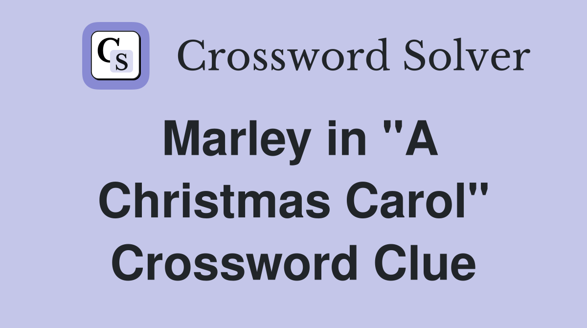 Marley in "A Christmas Carol" Crossword Clue