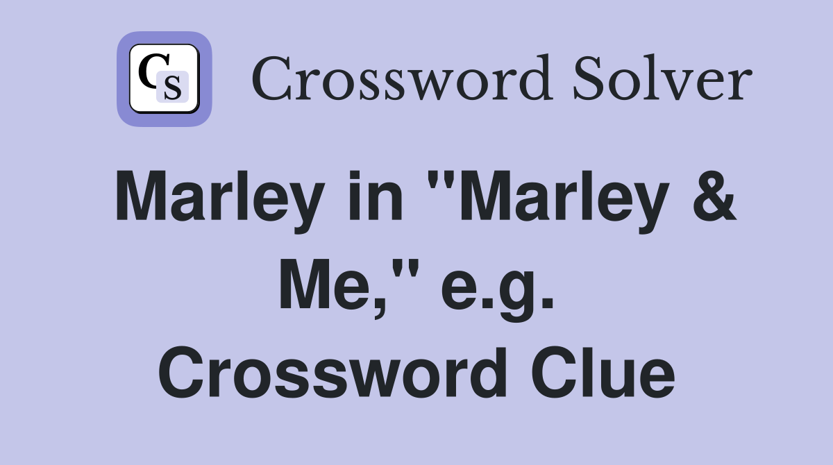 Marley in "Marley & Me," e.g. Crossword Clue
