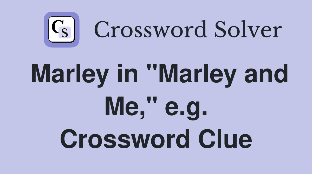 Marley in "Marley and Me," e.g. Crossword Clue