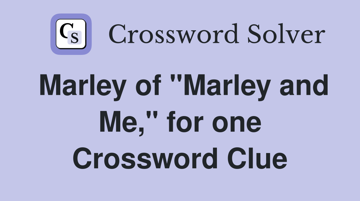 Marley of "Marley and Me," for one Crossword Clue