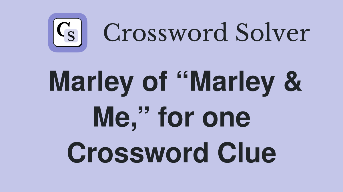 Marley of “Marley & Me,” for one Crossword Clue
