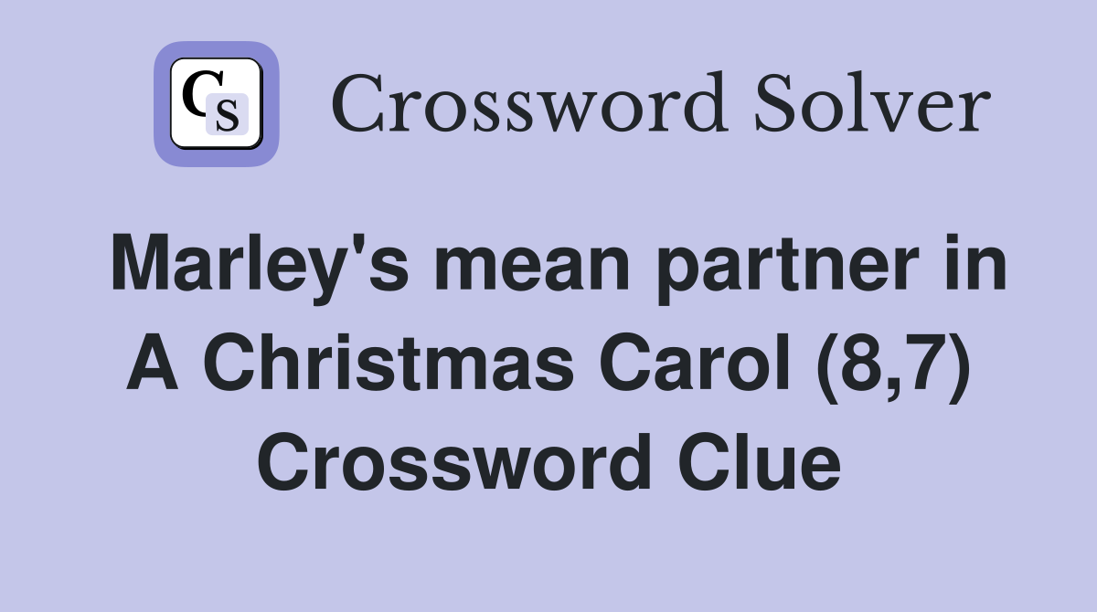 Marley's mean partner in A Christmas Carol (8,7) Crossword Clue