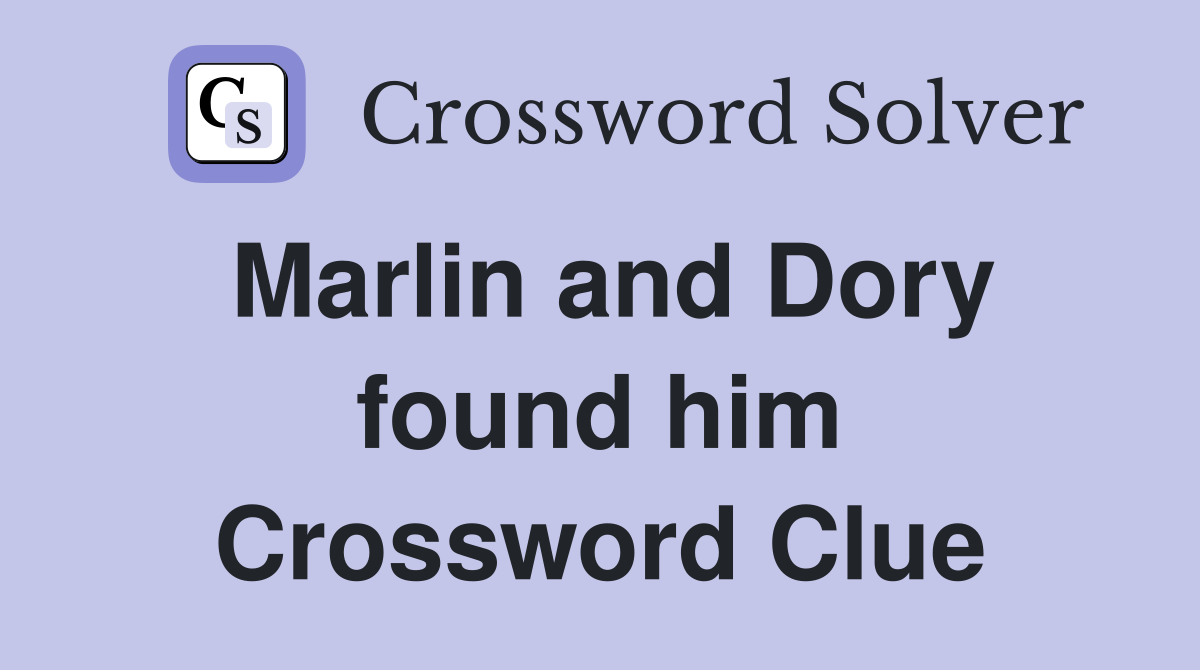 Marlin and Dory found him Crossword Clue