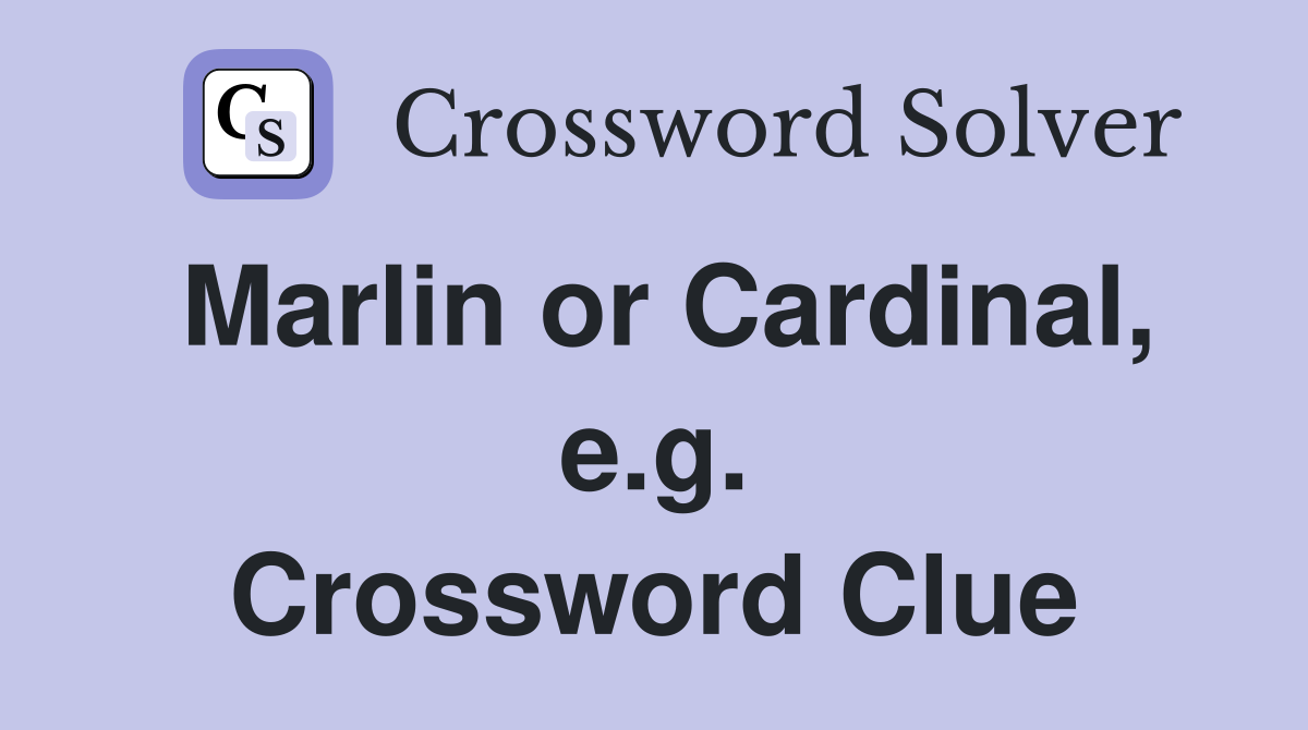 Marlin or Cardinal, e.g. Crossword Clue