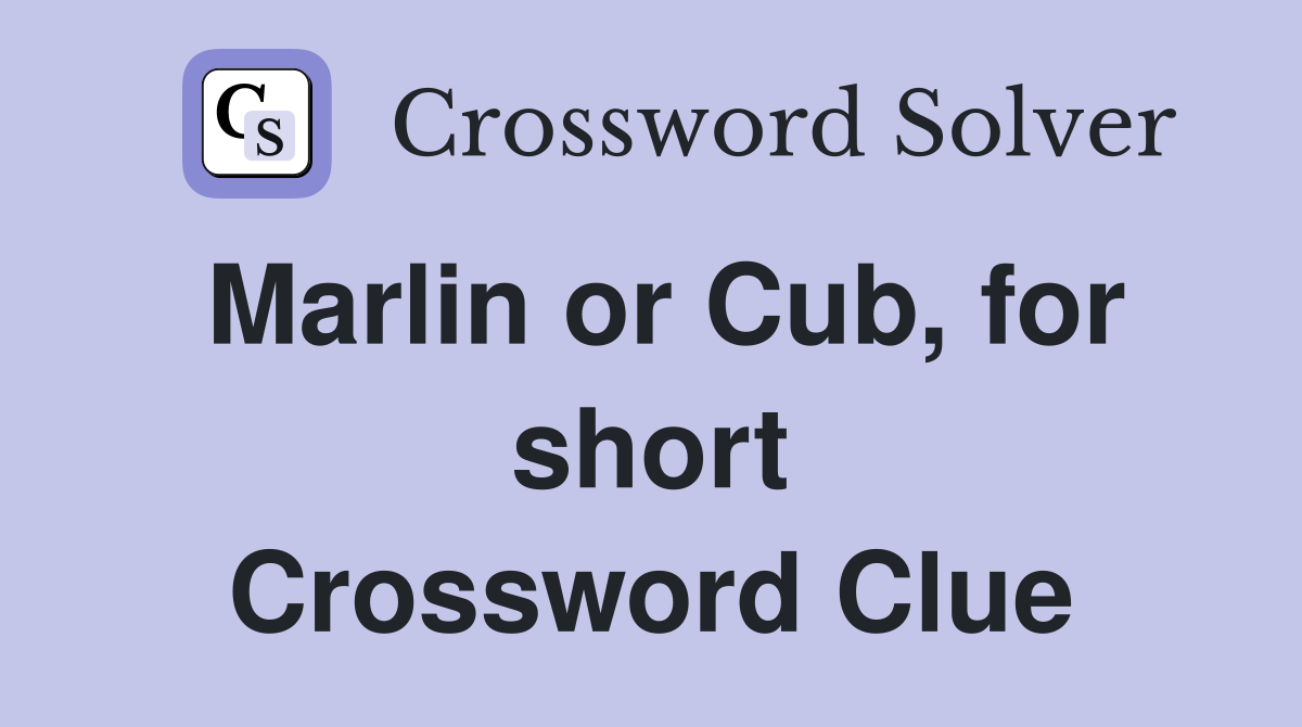 Marlin or Cub, for short Crossword Clue