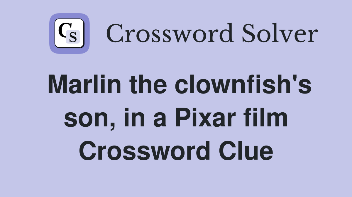 Marlin the clownfish's son, in a Pixar film Crossword Clue