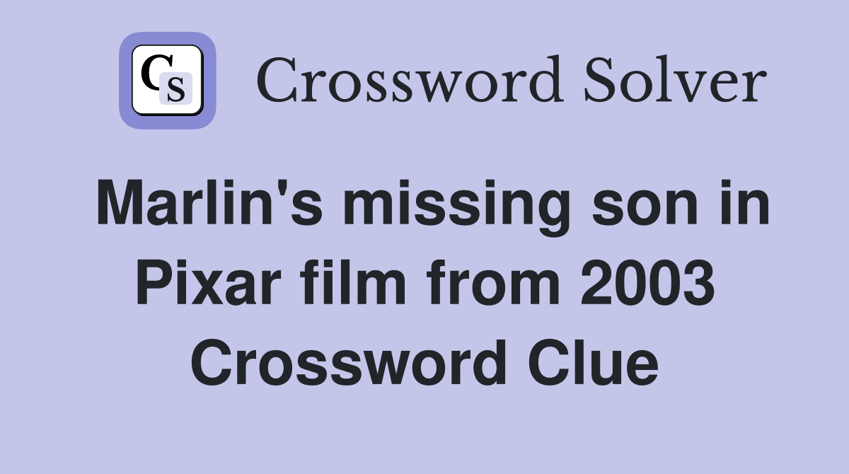 Marlin's missing son in Pixar film from 2003 Crossword Clue