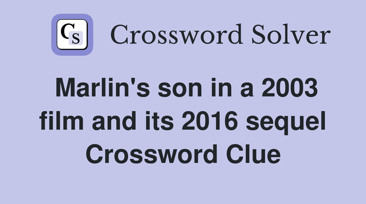 Marlin's son in a 2003 film and its 2016 sequel Crossword Clue