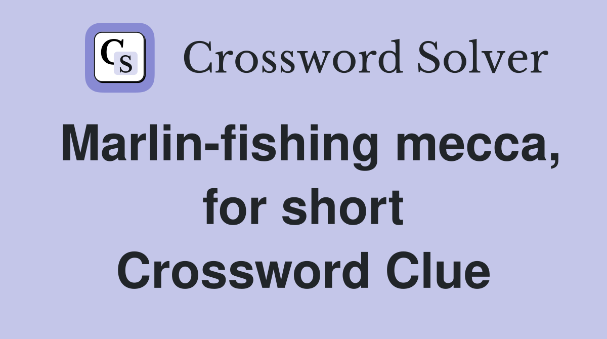 Marlin-fishing mecca, for short Crossword Clue