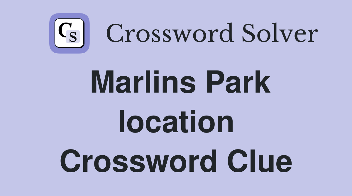 Marlins Park location Crossword Clue