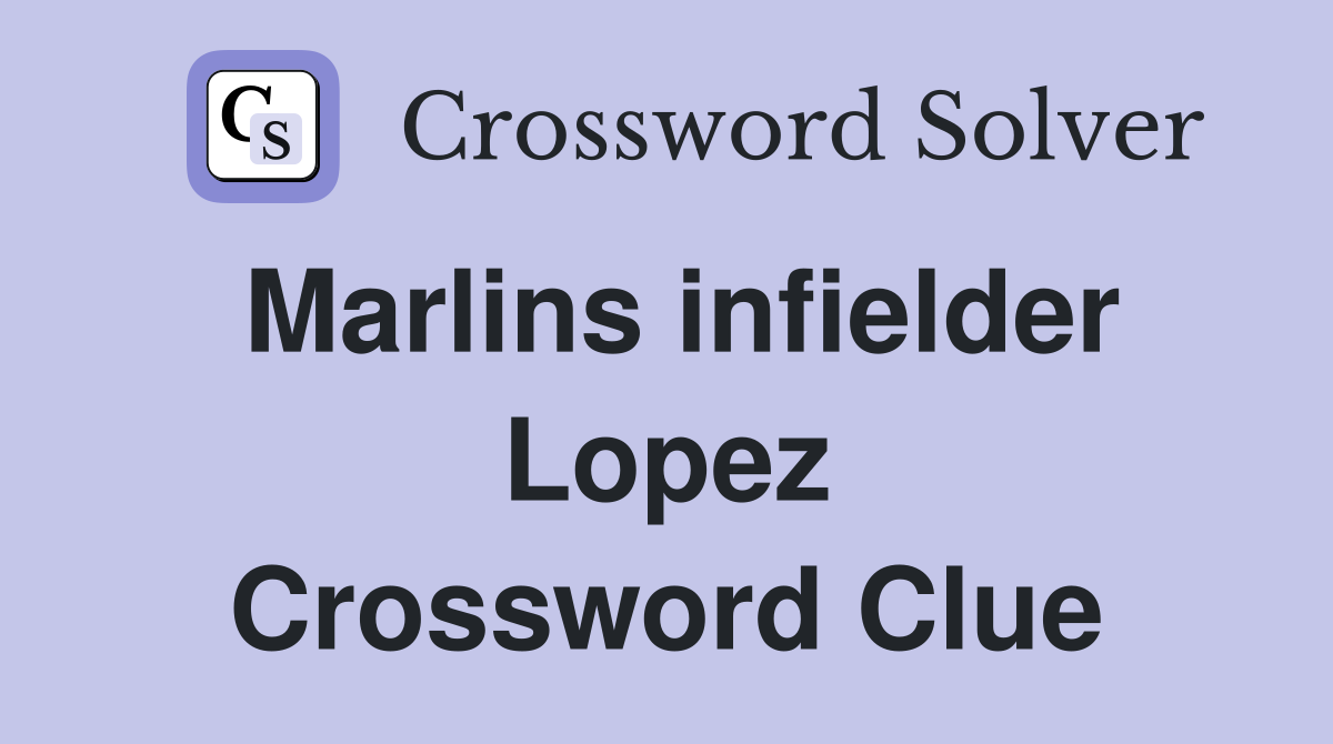 Marlins infielder Lopez Crossword Clue