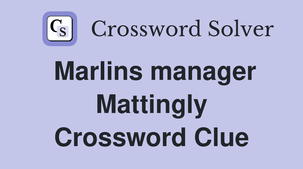 Marlins manager Mattingly Crossword Clue