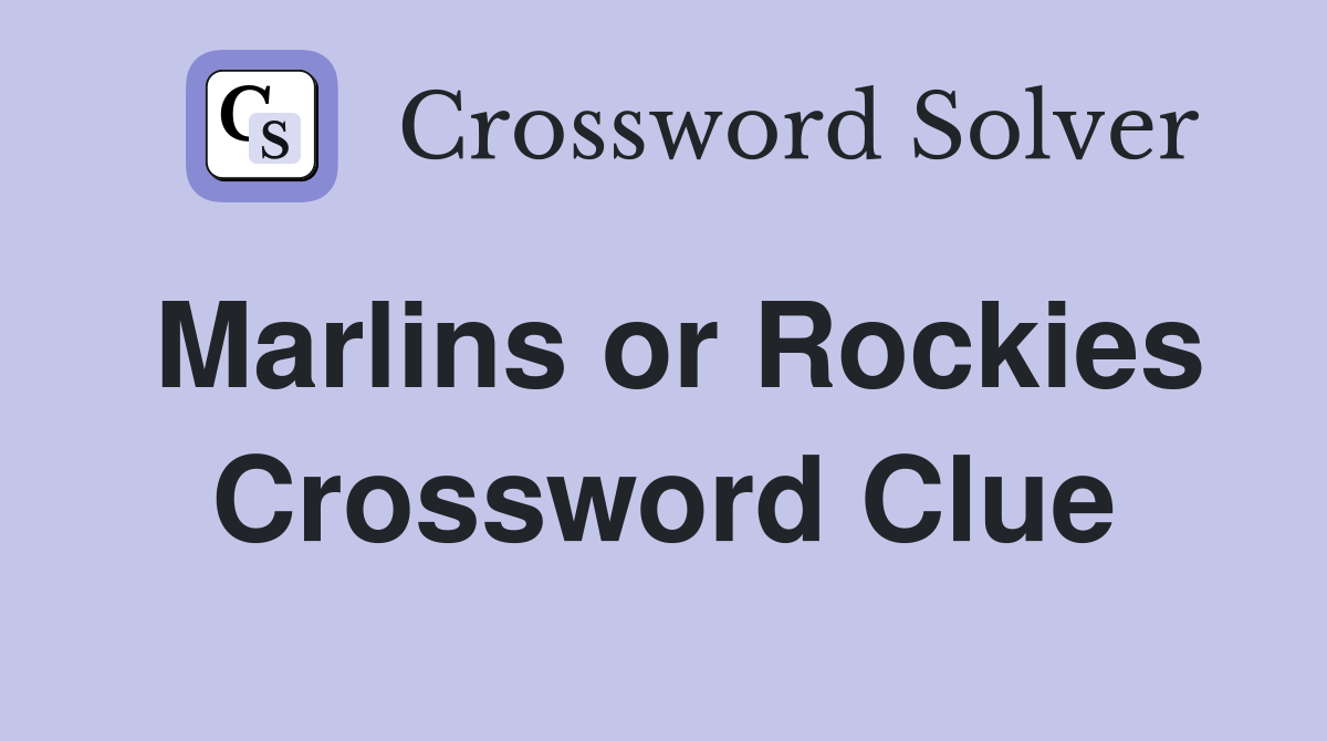 Marlins or Rockies Crossword Clue