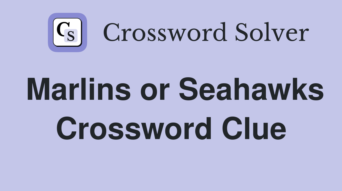 Marlins or Seahawks Crossword Clue