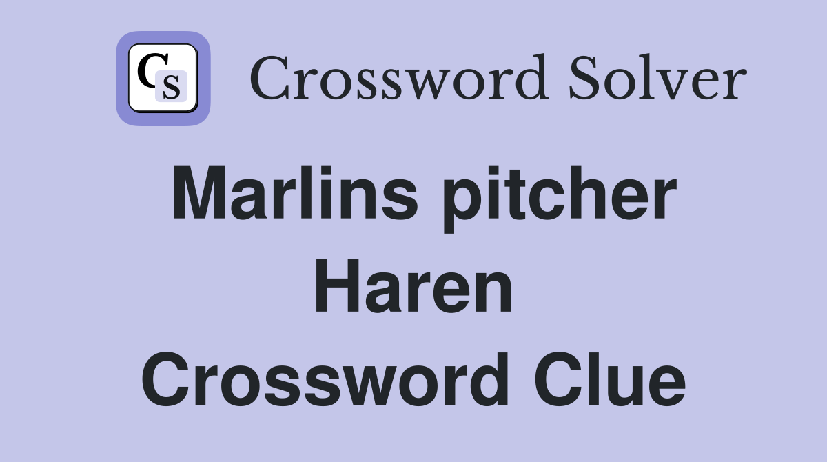 Marlins pitcher Haren Crossword Clue