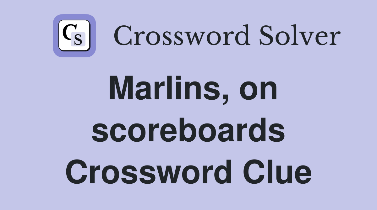 Marlins, on scoreboards Crossword Clue