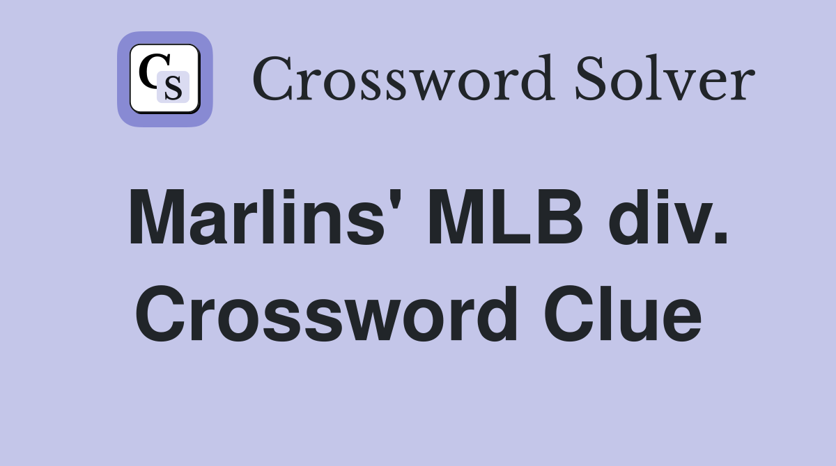 Marlins' MLB div. Crossword Clue