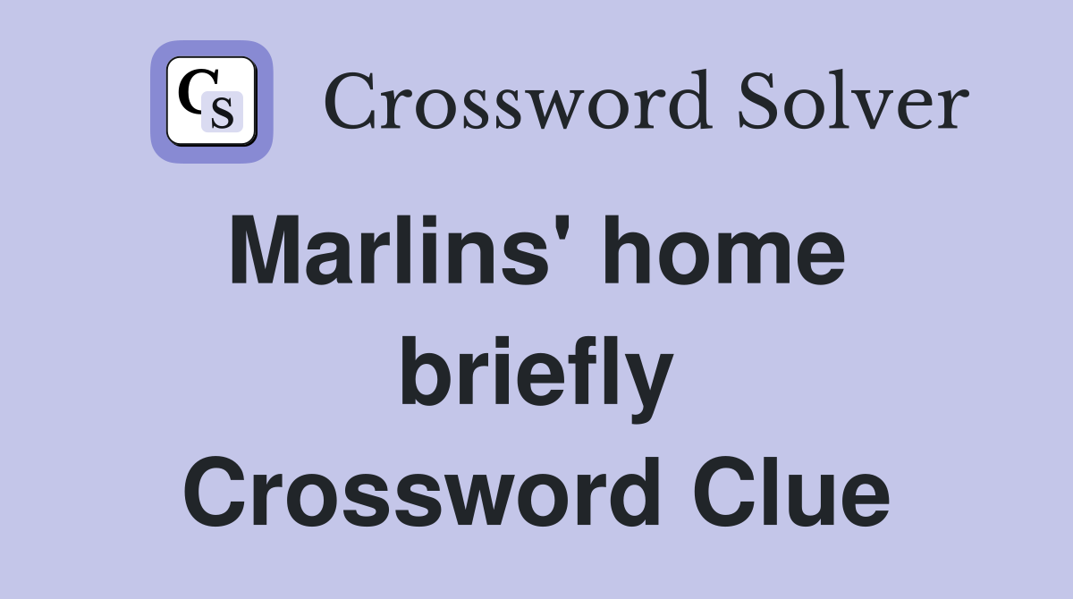 Marlins' home  briefly Crossword Clue