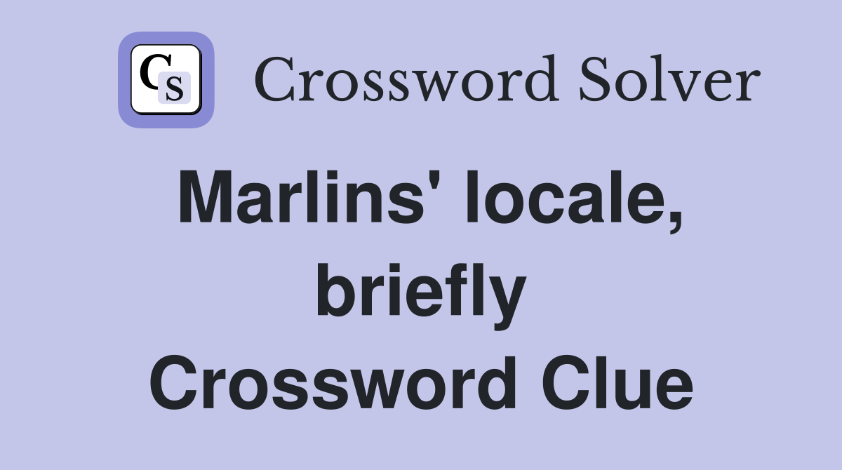 Marlins' locale, briefly Crossword Clue