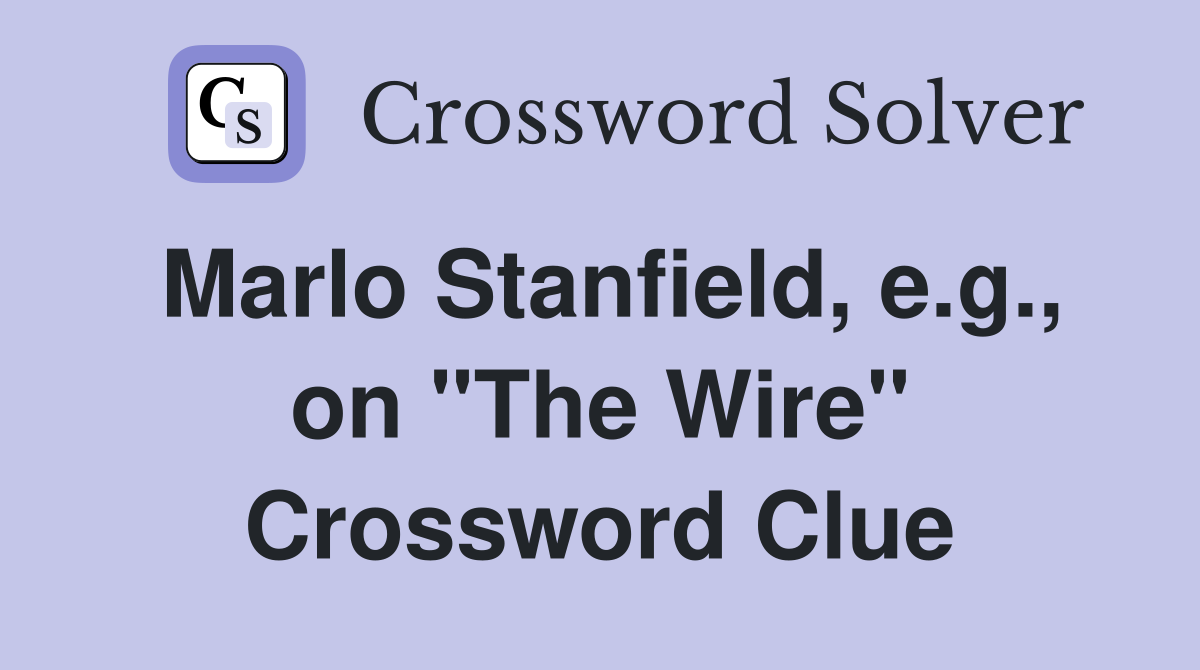 Marlo Stanfield, e.g., on "The Wire" Crossword Clue