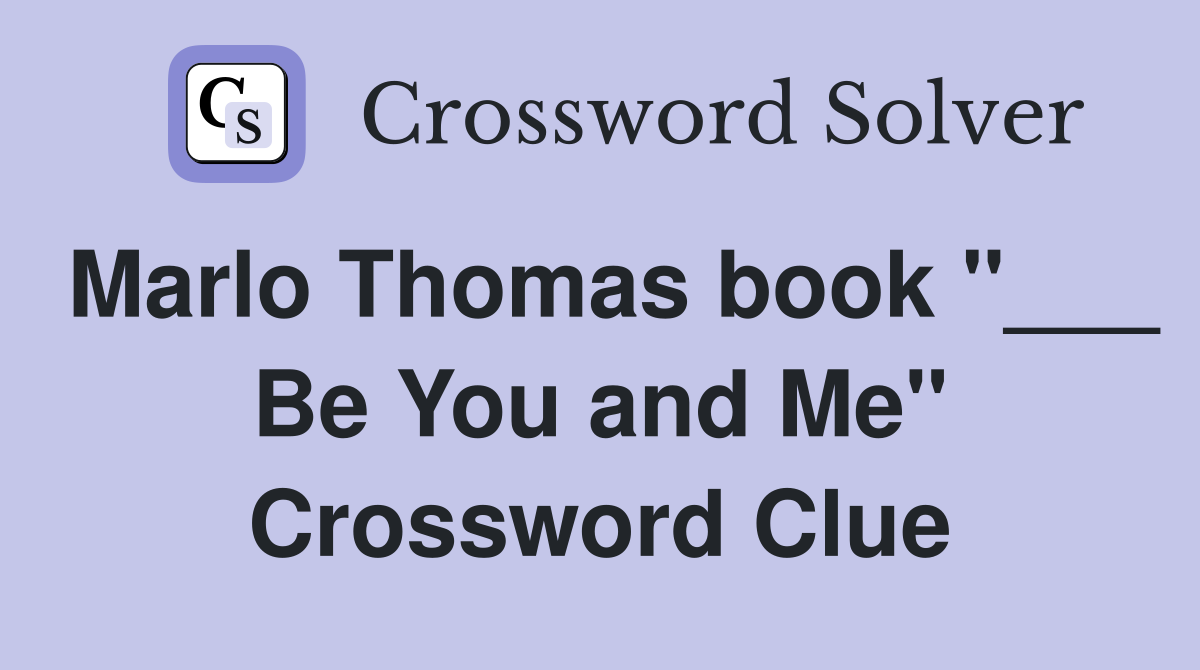 Marlo Thomas book "___ Be You and Me" Crossword Clue